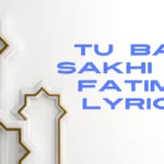 tu bari sakhi hai fatima