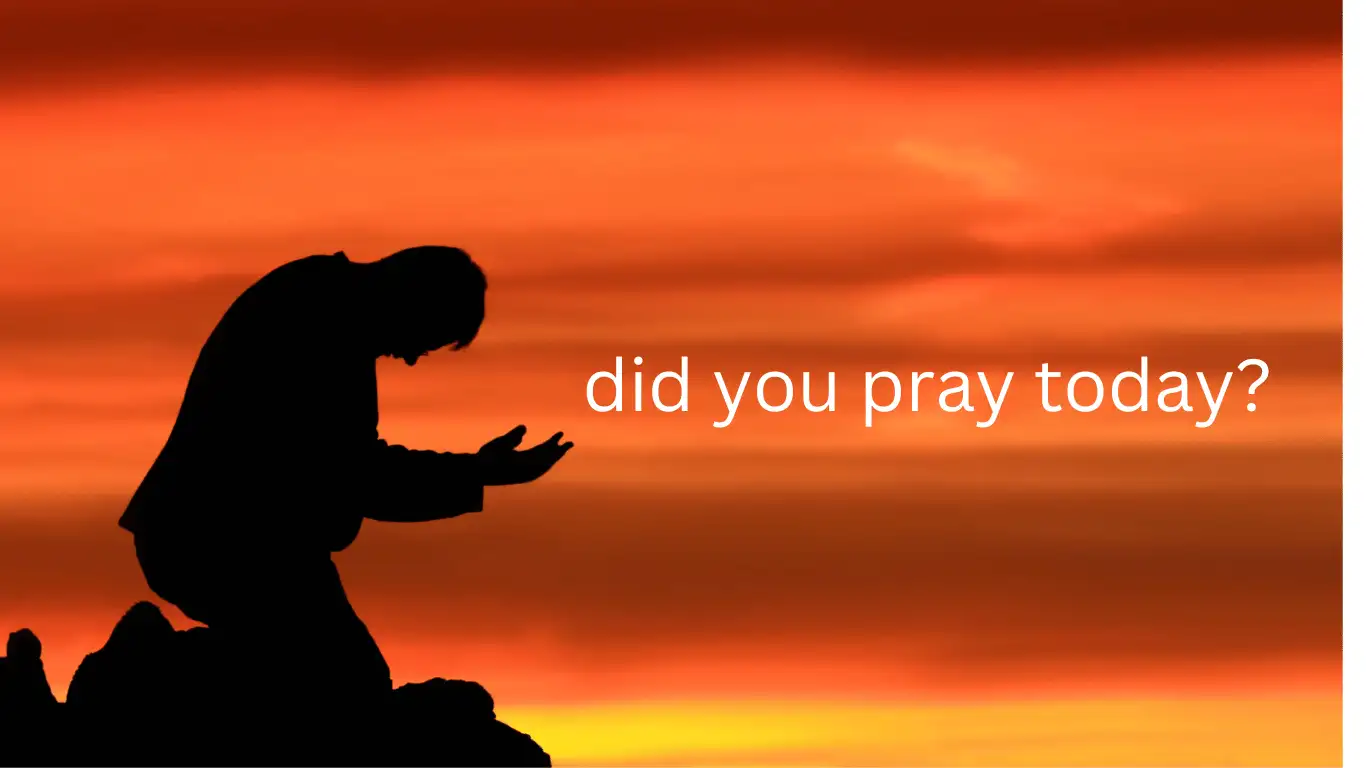 did you pray today